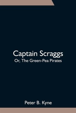 Captain Scraggs; Or, The Green-Pea Pirates - B. Kyne, Peter