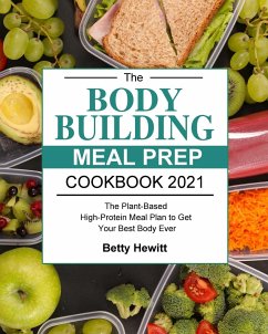 The Bodybuilding Meal Prep Cookbook 2021 - Hewitt, Betty