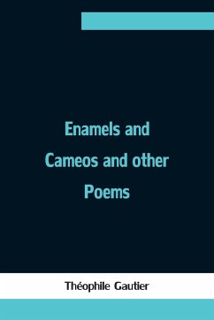Enamels and Cameos and other Poems - Gautier, Théophile