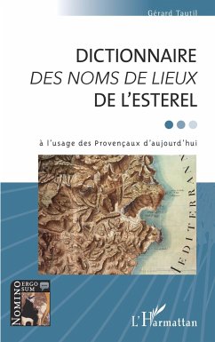 DICTIONNAIRE <em>DES NOMS DE LIEUX</em> DE L'ESTEREL - Tautil, Gérard