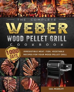 The Complete Weber Wood Pellet Grill Cookbook - McKelvy, Gail