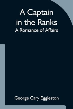 A Captain in the Ranks; A Romance of Affairs - Cary Eggleston, George