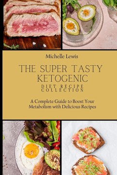 The Super Tasty Ketogenic Diet Recipe Collection - Lewis, Michelle