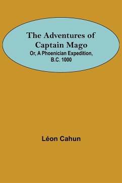 The Adventures of Captain Mago; Or, A Phoenician Expedition, B.C. 1000 - Cahun, Léon