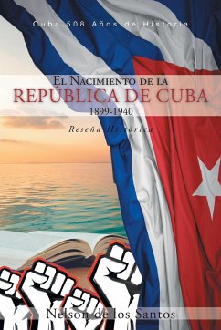 El Nacimiento de la República de Cuba 1899-1940 - de los Santos, Nelson