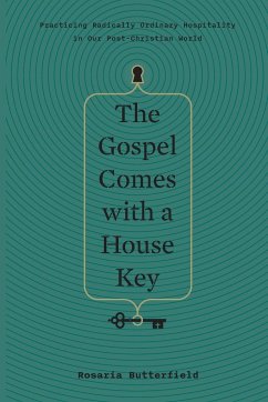 Gospel Comes with a House Key - Butterfield, Rosaria