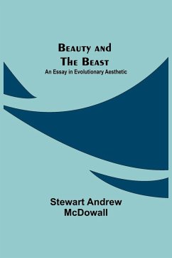 Beauty and the Beast; An Essay in Evolutionary Aesthetic - Andrew McDowall, Stewart