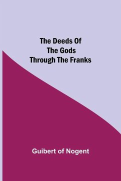 The Deeds of the Gods through the Franks - Of Nogent, Guibert