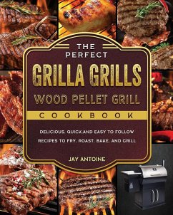 The Perfect Grilla Grills Wood Pellet Grill cookbook - Antoine, Jay