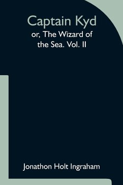 Captain Kyd; or, The Wizard of the Sea. Vol. II - Holt Ingraham, Jonathon