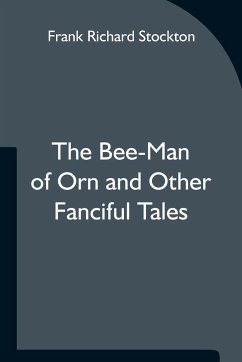 The Bee-Man of Orn and Other Fanciful Tales - Richard Stockton, Frank