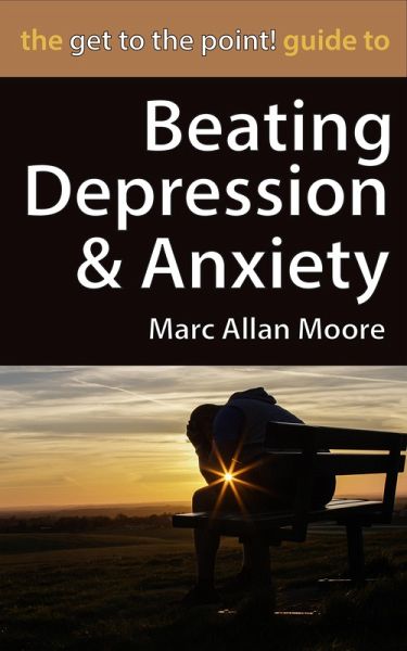 The Get to the Point! Guide to Beating Depression and Anxiety (eBook, ePUB) The Get to the Point! Guide to Beating Depression and Anxiety (eBook, ePUB)