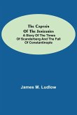 The Captain of the Janizaries; A story of the times of Scanderberg and the fall of Constantinople