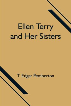 Ellen Terry and Her Sisters - Edgar Pemberton, T.