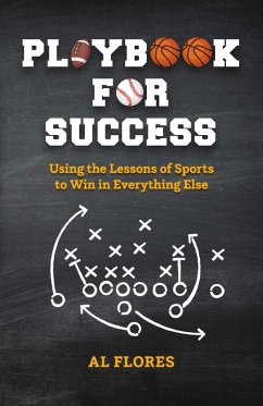 Playbook for Success: Using the Lessons of Sports to Win in Everything Else (eBook, ePUB) - Flores, Al