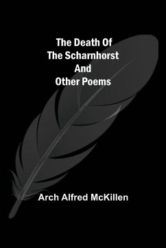 The Death of the Scharnhorst and other Poems - Arch Alfred McKillen