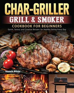 Char-Griller Grill & Smoker Cookbook For Beginners - Wilson, Kenneth