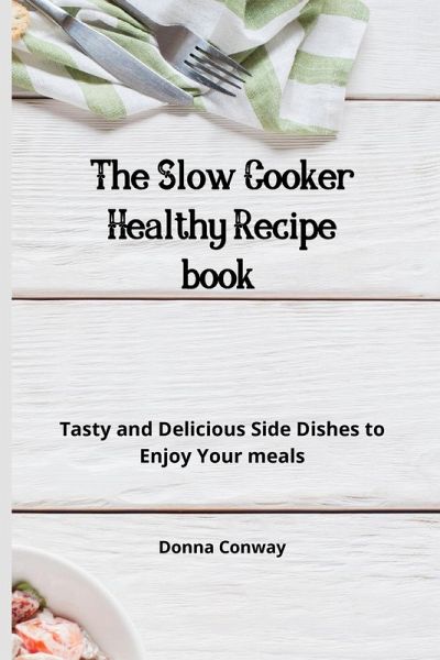 The Slow Cooker Healthy Recipe book The Slow Cooker Healthy Recipe book