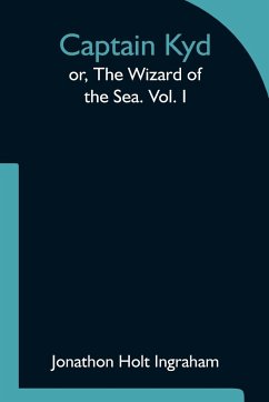 Captain Kyd; or, The Wizard of the Sea. Vol. I - Holt Ingraham, Jonathon