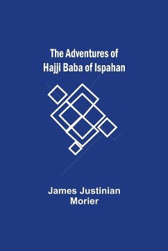 The Adventures of Hajji Baba of Ispahan - Justinian Morier, James