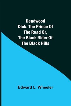 Deadwood Dick, The Prince of the Road or, The Black Rider of the Black Hills - L. Wheeler, Edward