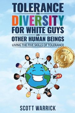 Tolerance and Diversity for White Guys...and Other Human Beings: Living the Five Skills of Tolerance - Warrick, Scott