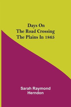 Days on the Road Crossing the Plains in 1865 - Raymond Herndon, Sarah