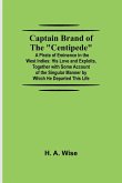 Captain Brand of the &quote;Centipede&quote;; A Pirate of Eminence in the West Indies