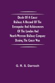 Deeds of a Great Railway A record of the enterprise and achievements of the London and North-Western Railway company during the Great War