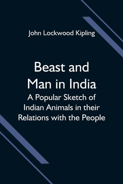 Beast and Man in India; A Popular Sketch of Indian Animals in their Relations with the People - Lockwood Kipling, John