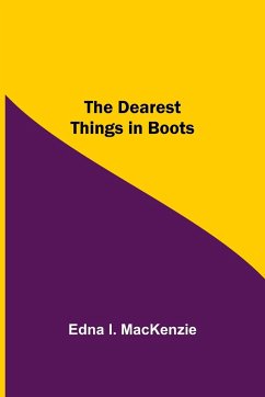 The Dearest Things in Boots - I. MacKenzie, Edna