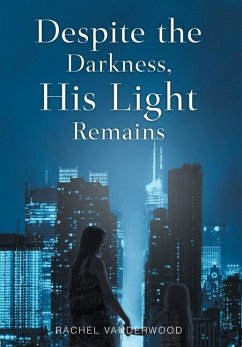 Despite the Darkness, His Light Remains - Vanderwood, Rachel