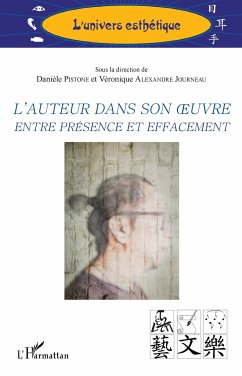 L'auteur dans son oeuvre entre présence et effacement - Alexandre Journeau, Véronique; Pistone, Danièle