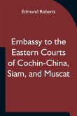 Embassy to the Eastern Courts of Cochin-China, Siam, and Muscat; In the U. S. Sloop-of-war Peacock, David Geisinger, Commander, During the Years 1832-3-4
