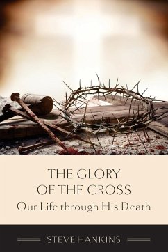 The Glory of the Cross - Hankins, Stephen J