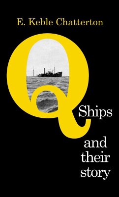 Q-SHIPS AND THEIR STORY - Keble Chatterton, E.