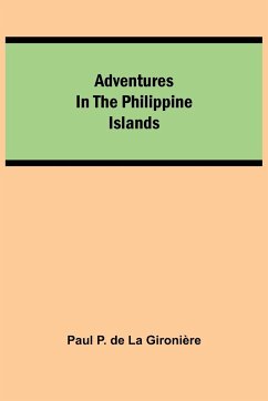 Adventures in the Philippine Islands - P. de La Gironière, Paul