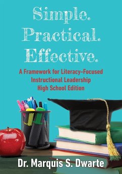 Simple. Practical. Effective. A Framework for Literacy-Based Instructional Leadership High School Edition - Dwarte, Marquis S