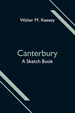 Canterbury; A Sketch Book - M. Keesey, Walter