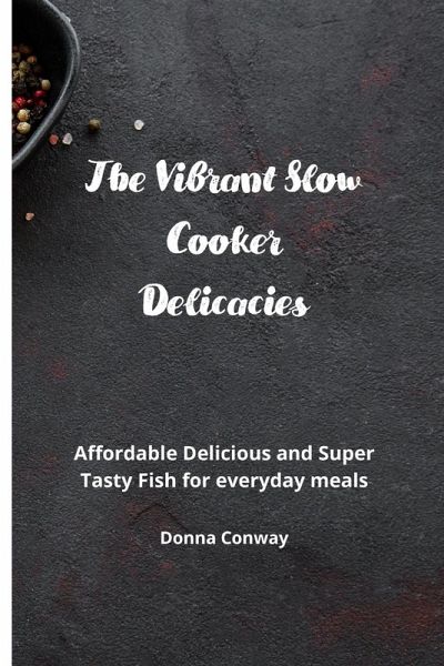 The Vibrant Slow Cooker Delicacies The Vibrant Slow Cooker Delicacies