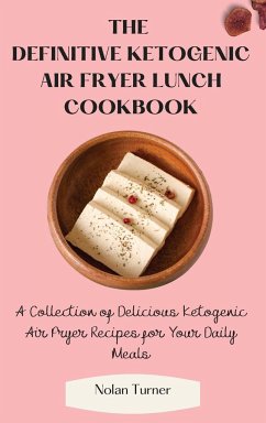 The Definitive Ketogenic Air Fryer Lunch Cookbook - Turner, Nolan