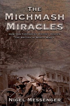 The Michmash Miracles: How Old Testament History Helped the British in World War 1 - Messenger, Nigel
