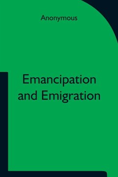 Emancipation and Emigration; A Plan to Transfer the Freedmen of the South to the Government Lands of the West by The Principia Club - Anonymous