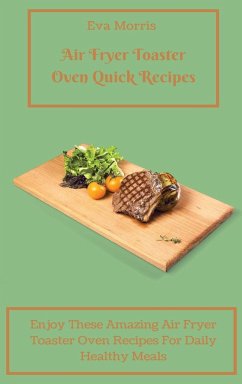 Air Fryer Toaster Oven Quick Recipes - Morris, Eva