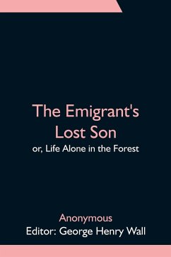 The Emigrant's Lost Son; or, Life Alone in the Forest - Anonymous