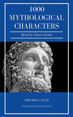 1000 Mythological Characters Briefly Described - Ellis, Edward S.