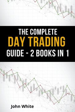 The Complete Day Trading Guide - 2 Books in 1 - White, John