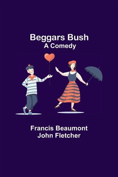 Beggars Bush - Beaumont, Francis; Fletcher, John