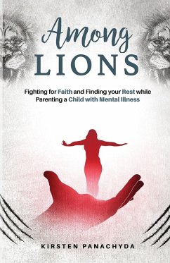 Among Lions: Fighting for Faith and Finding your Rest while Parenting a Child with Mental Illness - Panachyda, Kirsten