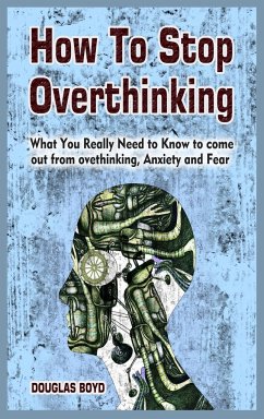 How To Stop Overthinking - Boyd, Douglas